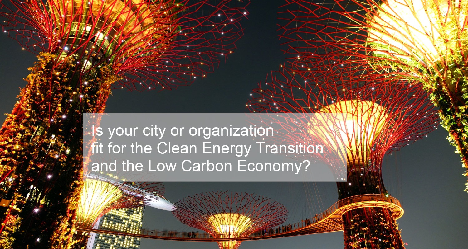 Is your organization or city fit for the Clean Energy Transition and the Low-Carbon Circular Economy?